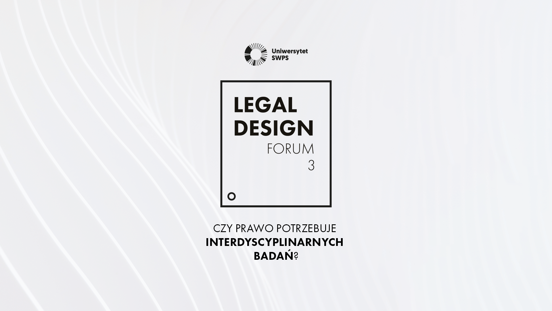 Baner zawierający tytuł konferencji „Legal Design Forum 3” oraz temat przewodni „Czy prawo potrzebuje interdyscyplinarnych badań?"